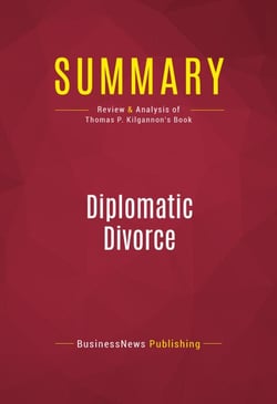 Summary: Diplomatic Divorce - Review and Analysis of Thomas P. Kilgannon's Book
