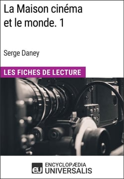 La Maison cinéma et le monde. 1 de Serge Daney - Les Fiches de Lecture d'Universalis