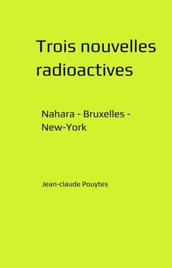 Trois nouvelles radioactives - Nahara - Bruxelles - New-York