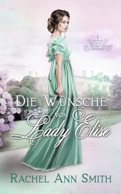 Die Wünsche von Lady Elise - Agents of the Home Office, #1