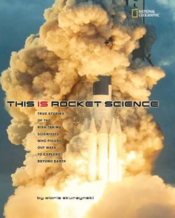 This Is Rocket Science - True Stories of the Risk-taking Scientists who Figure Out Ways to Explore Beyond