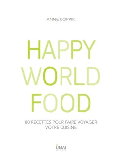 Happy World Food - 80 recettes pour faire voyager votre cuisine