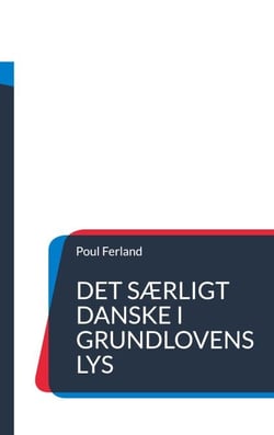 Det særligt danske i Grundlovens lys - Et kritisk essay om 'danske værdier' i idéhistorisk perspektiv