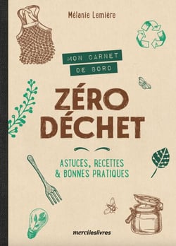 Mon carnet de bord zéro déchet - Astuces, recettes &amp; bonnes pratiques