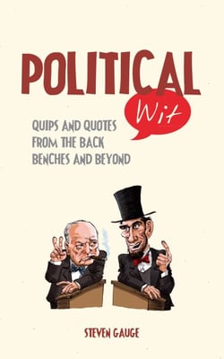 Political Wit - Quips and Quotes from the Back Benches and Beyond