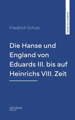 Die Hanse und England von Eduards III. bis auf Heinrichs VIII. Zeit