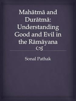 Mahatma and Duratma: Understanding Good and Evil in the Ramayana
