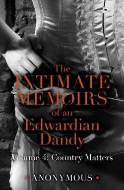 The Intimate Memoirs of an Edwardian Dandy: Volume 4 - Country Matters