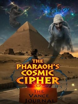 The Pharaoh's Cosmic Cipher A Vance Journal - The Sunstone Prophecy  A Vance Journal