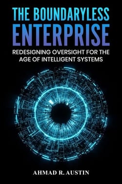 The Boundaryless Enterprise Redesigning Oversight for the Age of Intelligent Systems