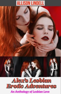 Alex’s Lesbian Erotic Adventures: An Anthology of Lesbian Love - Alex’s Lesbian Erotic Adventures, #4