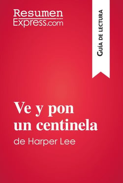 Ve y pon un centinela de Harper Lee (Guía de lectura) - Resumen y análisis completo