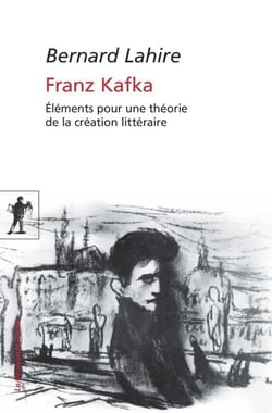 Franz Kafka - Éléments pour une théorie de la création littéraire