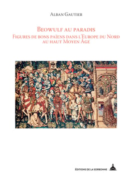 Beowulf au paradis - Figures de bons païens dans l'Europe du Nord au haut Moyen Âge