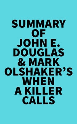 Summary of John E. Douglas &amp; Mark Olshaker's When a Killer Calls