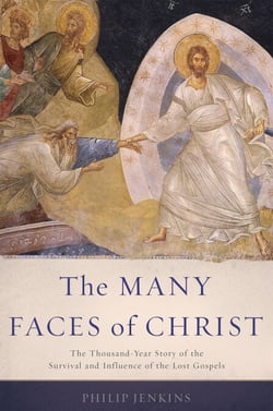 The Many Faces of Christ - The Thousand-Year Story of the Survival and Influence of the Lost Gospels