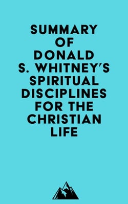 Summary of Donald S. Whitney's Spiritual Disciplines for the Christian Life