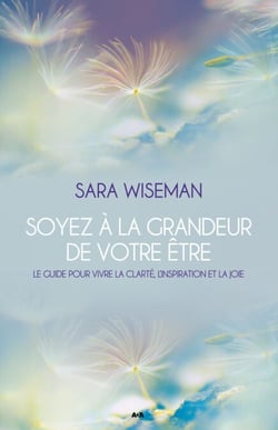 Soyez à la grandeur de votre Être - Le guide pour vivre la clarté, l’inspiration et la joie
