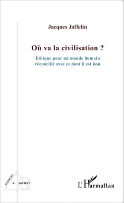 Où va la civilisation ? - Éthique pour un monde humain réconcilié avec ce dont il est issu