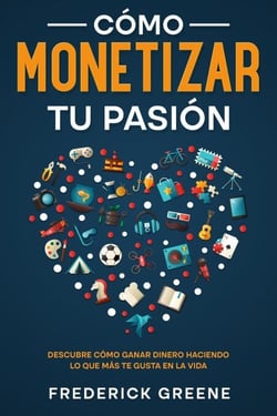 Cómo Monetizar tu Pasión: Descubre Cómo Ganar Dinero Haciendo lo que más te Gusta en la Vida