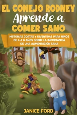 El conejo Rodney aprende a comer sano  Historias cortas y divertidas para niños de 4 a 8 años   Sobre la importancia de una alimentación sana