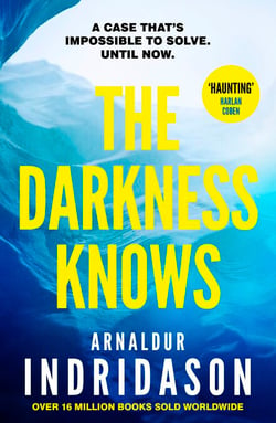 The Darkness Knows - The bestselling thriller from the award-winning master of Icelandic crime and author of The Shadow District