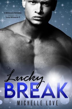 Lucky Break: A Billionaire Romance - Lucky Billionaire, #3