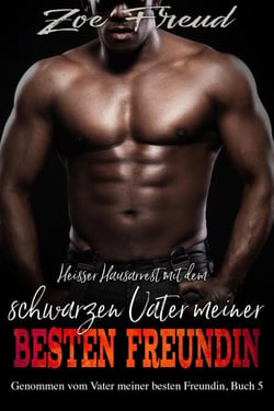 Heisser Hausarrest mit dem schwarzen Vater meiner besten Freunding - Genommen vom Vater meiner besten Freundin, #5