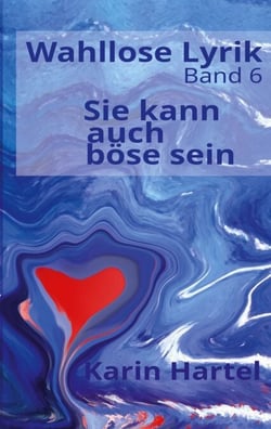 Wahllose Lyrik Band 6 - Sie kann auch böse sein