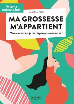 Ma grossesse m'appartient - Mieux informée, je me réapproprie mon corps !