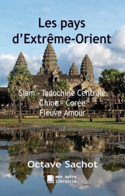 Les pays d'Extrême-Orient - Siam, Indochine centrale, Chine, Corée, Fleuve Amour