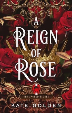 A Reign of Rose - An addictive enemies-to-lovers fantasy romance (The Sacred Stones, Book 3)