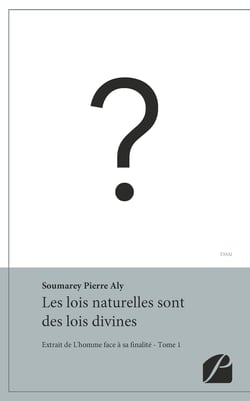 Les lois naturelles sont des lois divines - Extrait de L'homme face à sa finalité - Tome 1