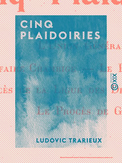 Cinq plaidoiries - L'union générale - L'affaire Chambige - Le procès Raynal - Le procès de la Ligue des droits de l'homme - Le procès de Gyp