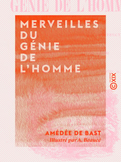 Merveilles du génie de l'homme - Découvertes, inventions, récits historiques, amusants et instructifs sur l'origine et l'état actuel des découvertes et inventions les plus célèbres