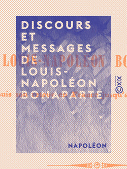 Discours et messages de Louis-Napoléon Bonaparte - Depuis son retour en France jusqu'au 2 décembre 1852