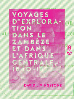 Voyages d'exploration dans le Zambèze et dans l'Afrique centrale, 1840-1873 - Abrégés par H. Vattemare