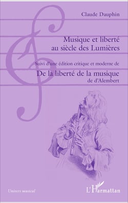 Musique et liberté au siècle des Lumières - Suivi d'une édition critique et moderne de De la liberté de la musique de d'Alembert