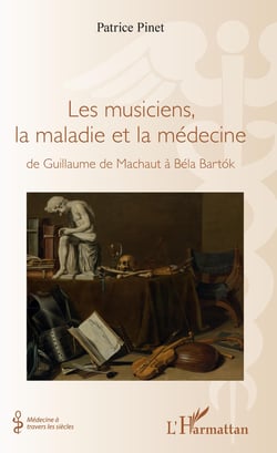 Les musiciens, la maladie et la médecine - de Guillaume de Machaut à Béla Bartok