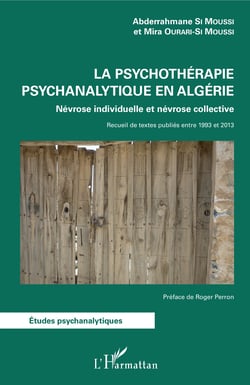 La psychothérapie psychanalytique en Algérie - Névrose individuelle et névrose collective - Recueil de textes publiés entre 1993 et 2003