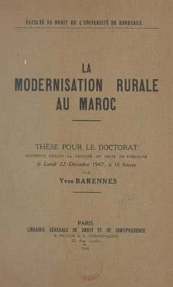 La modernisation rurale au Maroc - Thèse pour le Doctorat soutenue devant la Faculté de Droit de Bordeaux le lundi 22 Décembre 1947, à 16 heures