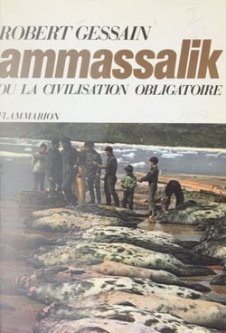 Ammassalik - Ou La civilisation obligatoire