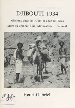 Djibouti 1934 : missions chez les Afars et chez les Issas - Mort au combat d'un administrateur colonial