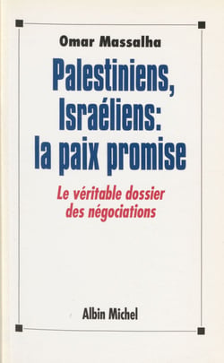 Palestiniens, Israéliens, la paix promise : le véritable dossier des négociations