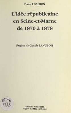 L'idée républicaine en Seine et Marne de 1870 à 1878