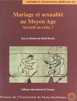 Mariage et sexualité au Moyen Âge : accord ou crise ? - Colloque international de Conques, 13-18 octobre 1998