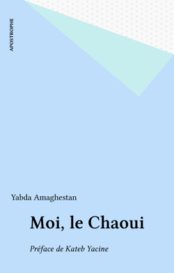 Moi, le Chaoui - Préface de Kateb Yacine