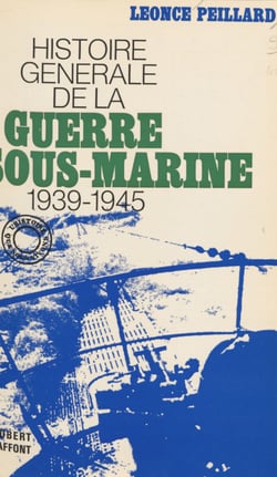 Histoire générale de la guerre sous-marine - 1939-1945