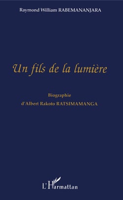 Un fils de la lumière - Biographie d'Albert Rakoto Ratsimamanga