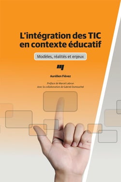 L’intégration des TIC en contexte éducatif - Modèles, réalités et enjeux